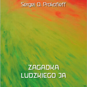 Sergej O. Prokofieff - Zagadka ludzkiego Ja